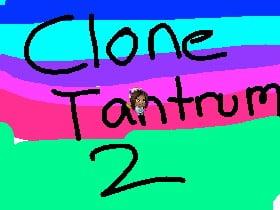 CLONE TANTRUM 2