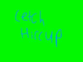 Cetch Hiccup