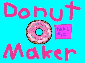 donut maker 1*remix just added a picture button* no coping *😁