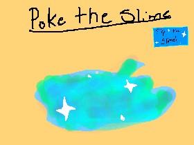 poke the slime!