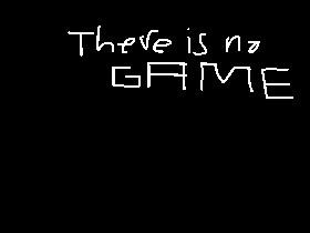 There is no game