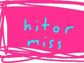 hit or miss