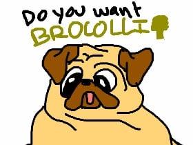 Do You Want Brocolli?