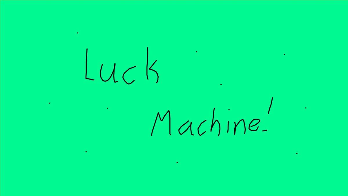 Luck Machine!