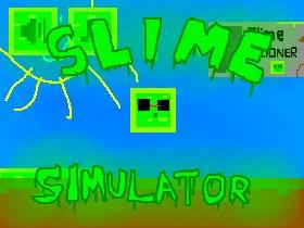 Slime Simulator !