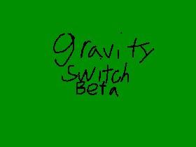 gravity switch beta