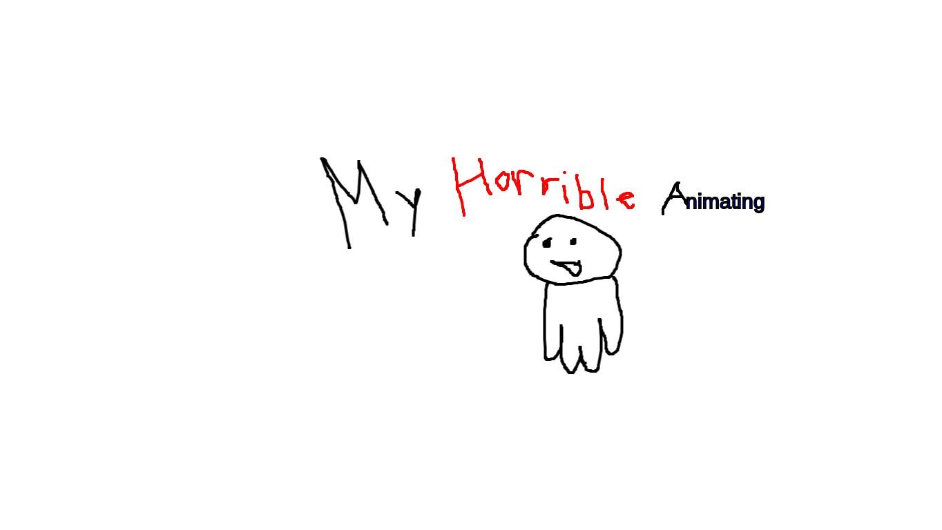 My Horrible Animating