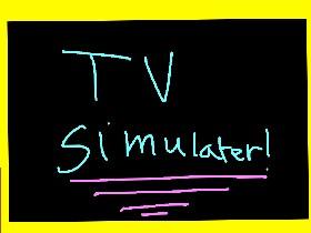 T.V. Simulater!!!!!!!!!!!!!!