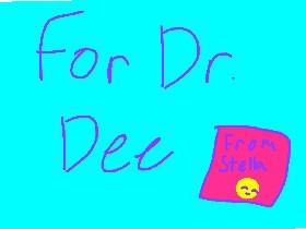 For Dr. Dee