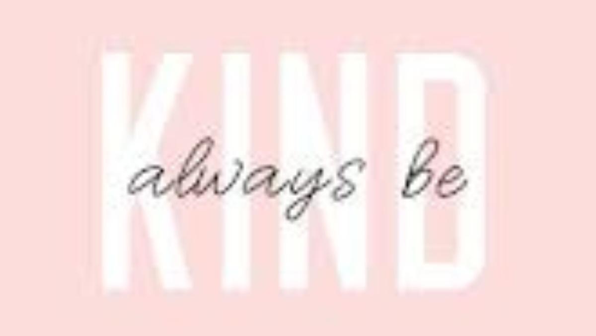 be kind