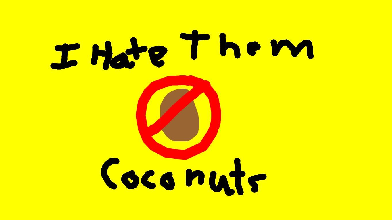 I hate them Coconuts