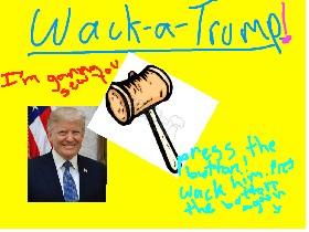 Wack-a-Trump(dont judge me)