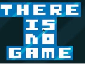 THERE IS NO GAME!