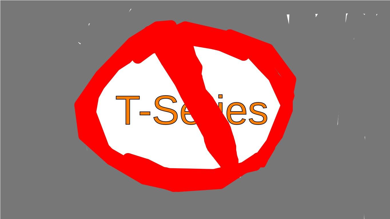 NO T-SERIES &gt;:(