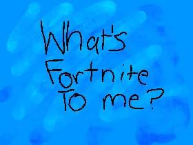 What's Fortnite To Me?