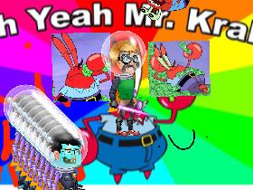 OH YEAH MR KRABS!!!!!!! 1