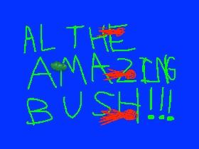 AL THE AMAZING BUSH