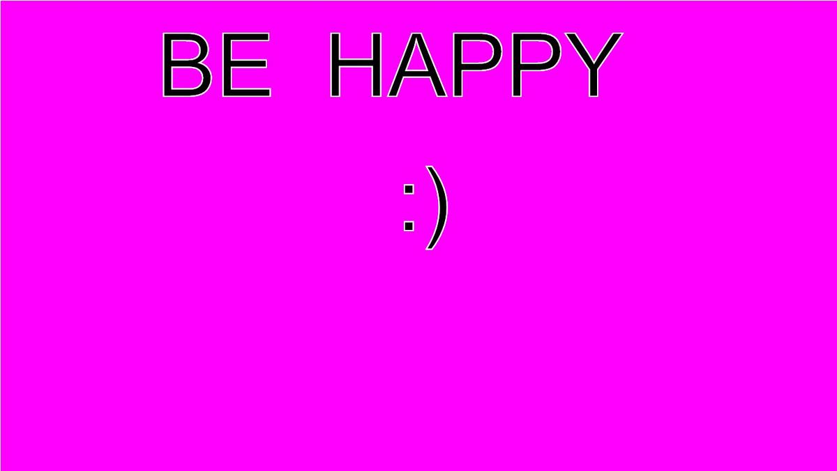 Be happy:)