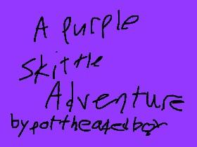 A purple skittle adventure