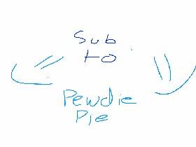 Sub to Pewdie Pie