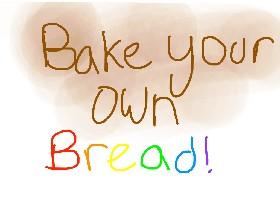 Bake your own bread 1 1