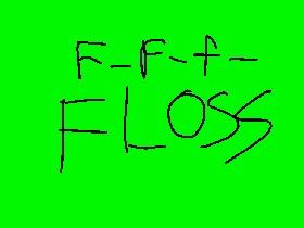 F-f-f-FLOSS