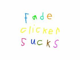 fade clicker sucks