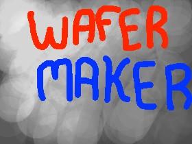 Wafer Maker!