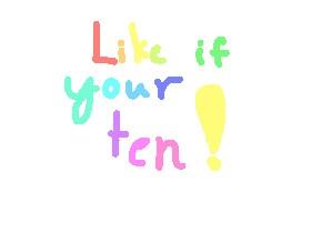 like if your ten!