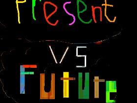 present VS future