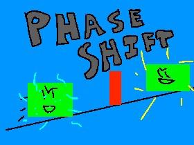 Phase Shift!