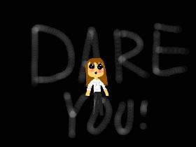 DARE YOU!