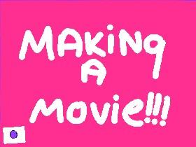 Making A Movie!!! 1