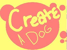 Create a dog! UPDATED