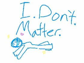 i dont matter