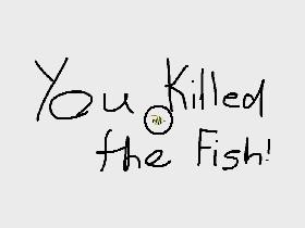 dont kill the fish