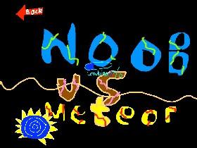 Noob VS Meteor