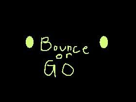 bounce or go