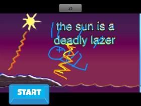 the sun is a deadly lazer!