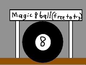 magic 8 ball !!! 1 1