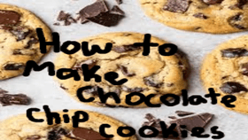 How to make chocolate chip cookies.