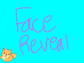 My face reveal.........