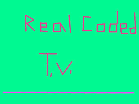 Real coded T.V.