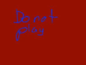 DO NOT PLAY