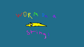 WORM ON A STRING!!!