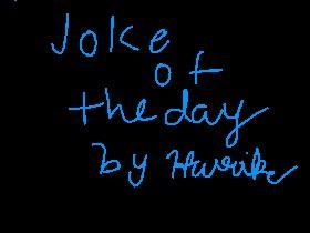 joke of the day by:harika