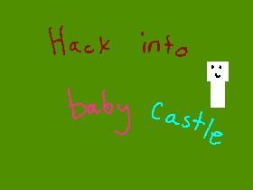 Hack in to Baby Castle!