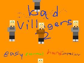 bad villagers 2! 1