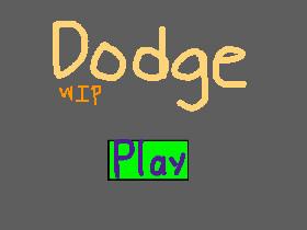 Dodge: Version 1.0 WIP