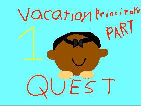 Vacation Principal’s Quest Part 1